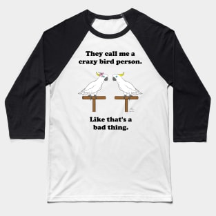 Crazy Bird Person Sulfur Crested Cockatoos Baseball T-Shirt